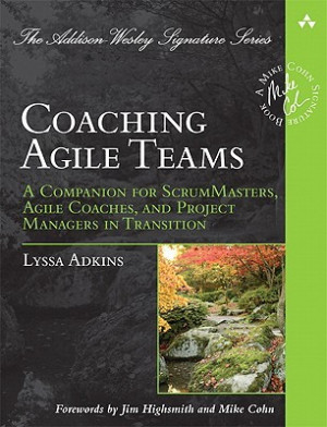 Coaching Agile Teams: A Companion for ScrumMasters, Agile Coaches, and ...