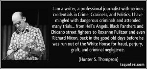 ... fraud, perjury, graft, and criminal negligence. - Hunter S. Thompson