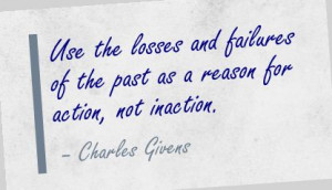 ... Losses and Failures of the Past as a reason for Action,Not Inaction