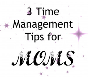 Time Management Tips for Moms