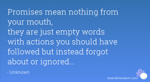 Promises mean nothing from your mouth, they are just empty words with ...