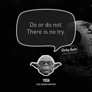 Yoda Quote: Do or Do Not, There is No Try