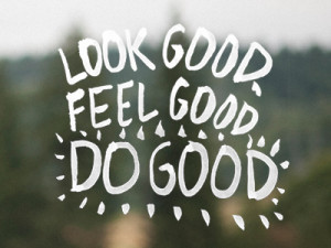 Dribbble - Look Good, Feel Good, Do Good by Paul C Pederson