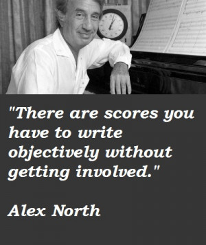 for quotes by Alex North. You can to use those 7 images of quotes ...