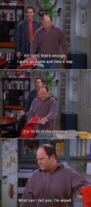 Seinfeld quote - George needs a morning nap, 'The Summer Of George'
