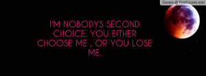 ... choice. you either choose me , Pictures , or you lose me. , Pictures