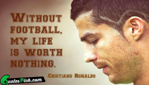 Without Football My Life Is by cristiano-ronaldo Picture Quotes