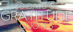 Being Grateful Quotes 30 days of gratitude quotes