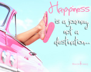 Happiness is a journey, not a destination.”