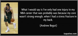 What I would say is I've only had one injury in my NBA career that was ...