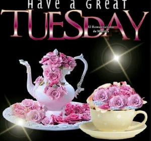 Have A Great Tuesday Quotes Have a great tuesday.