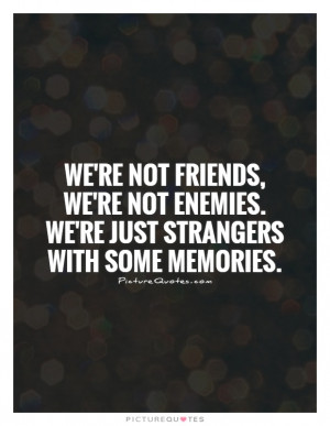 re Just Strangers With Some Memories Quote Picture Quotes amp Sayings