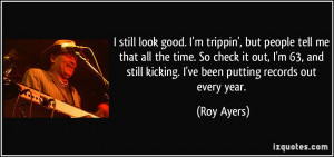 check it out, I'm 63, and still kicking. I've been putting records ...