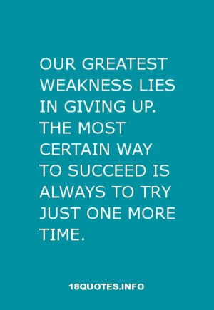 30 Inspirational Quotes : Our greatest weakness lies in giving up. The ...