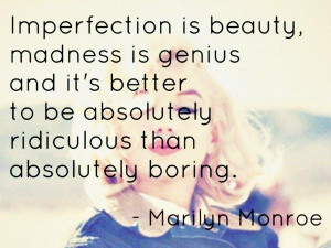 Beauty Quote 3: “Imperfection is beauty, madness is genius and it ...