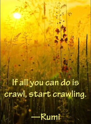 If all you can do is crawl, start crawling.