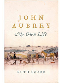 John Aubrey: My Own Life by Ruth Scurr, review: 'triumphantly selfless ...