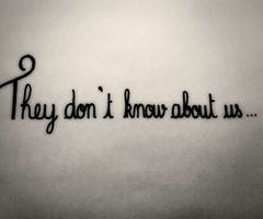 They don´t know about us...