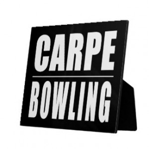 Funny Bowlers Quotes Jokes : Carpe Bowling Display Plaques
