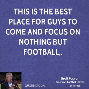 ... is the best place for guys to come and focus on nothing but football