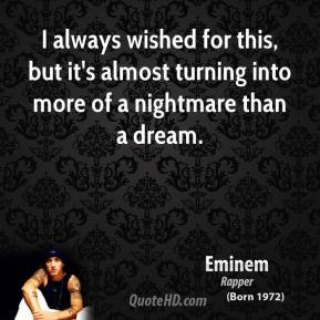 Eminem - I always wished for this, but it's almost turning into more ...