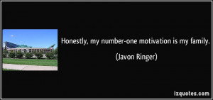 Honestly, my number-one motivation is my family. - Javon Ringer
