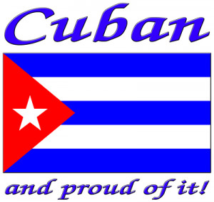 Proud To Be Cuban Cuban flag and proud of it!