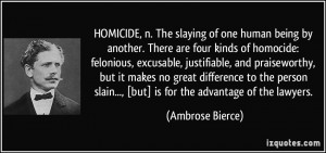HOMICIDE, n. The slaying of one human being by another. There are four ...