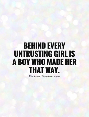 Behind every untrusting girl is a boy who made her that way Picture ...