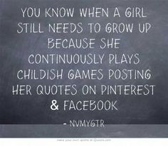 ... PLAYS CHILDISH GAMES POSTING HER QUOTES ON PINTEREST FACEBOOK