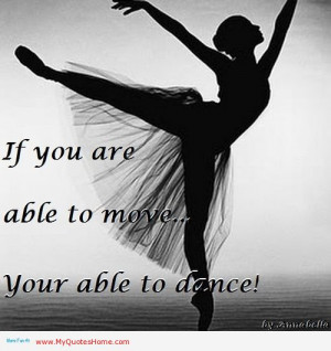 If You Are Able To Move… Your Able To Dance!