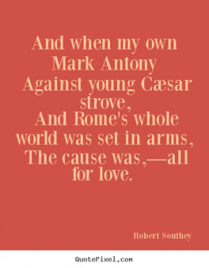How to make picture quotes about love - And when my own mark antony ...