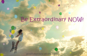 ... important question right now, “Do you want to be extraordinary