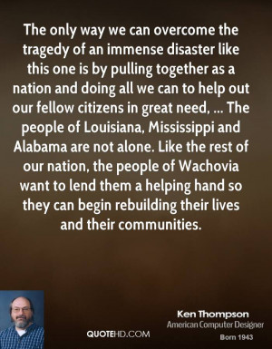 The only way we can overcome the tragedy of an immense disaster like ...