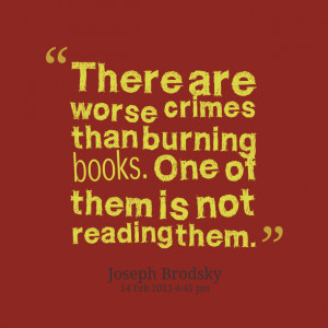 Quotes Picture: there are worse crimes than burning books one of them ...