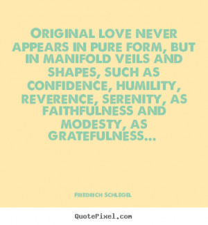 Love quote - Original love never appears in pure form, but in manifold ...
