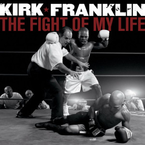 The Fight of my Life [Kirk Franklin]