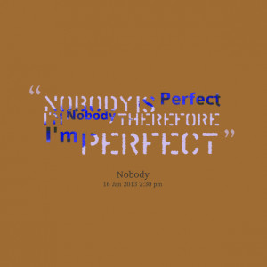 8464-nobody-is-perfect-im-nobody-therefore-im-perfect.png