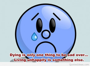 am very sad sometimes, we all are very sad in this life, try to be ...