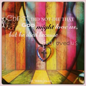 Jesus quotes Christ died for us He loved us God