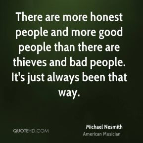 Michael Nesmith - There are more honest people and more good people ...