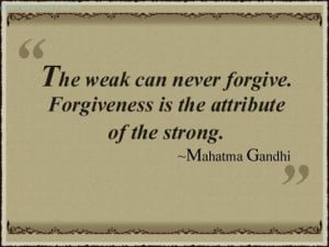 Forgiveness Is The Attribute Of The Strong