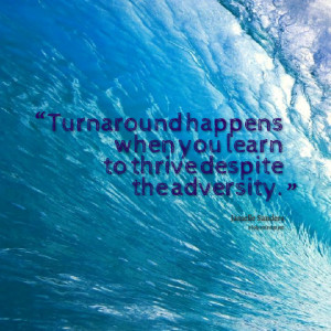 Quotes Picture: turnaround happens when you learn to thrive despite ...