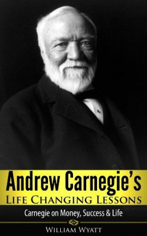 Kindle #ebook – Andrew #Carnegie's Life Changing #Lessons - Andrew ...