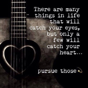 Pursue things that capture your heart