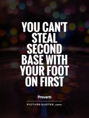 quote you can 39 t steal second base with your foot on first