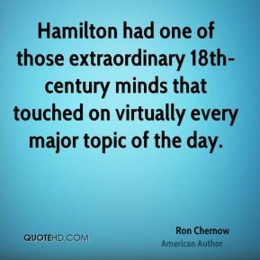 Ron Chernow - Hamilton had one of those extraordinary 18th-century ...