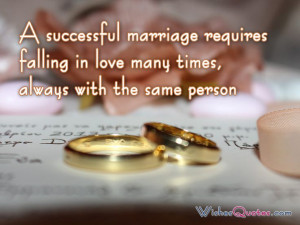 successful marriage requires falling in love many times, always with ...