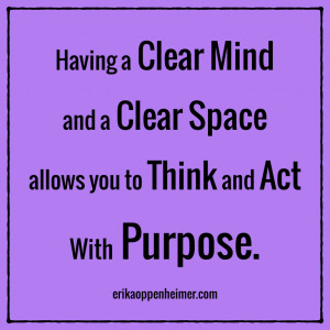 Having a clear mind and a clear space allows you to think and act with ...