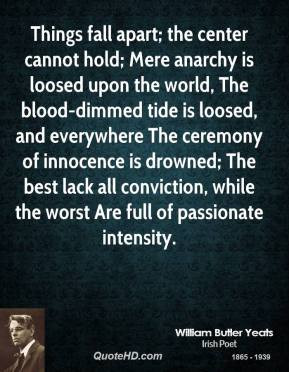 william-butler-yeats-quote-things-fall-apart-the-center-cannot-hold-me ...